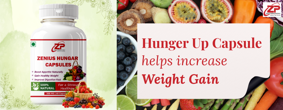 Benefits of Zenius Hunger Up Capsule for Healthy Weight Gain